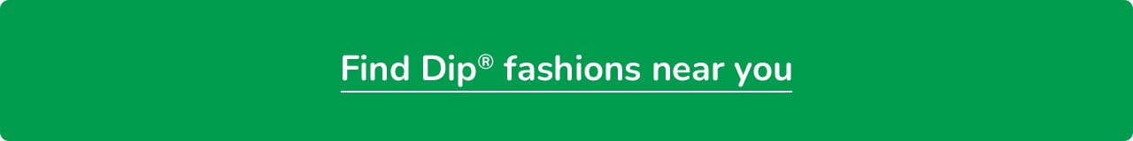 Find Dip® Fashions Near You